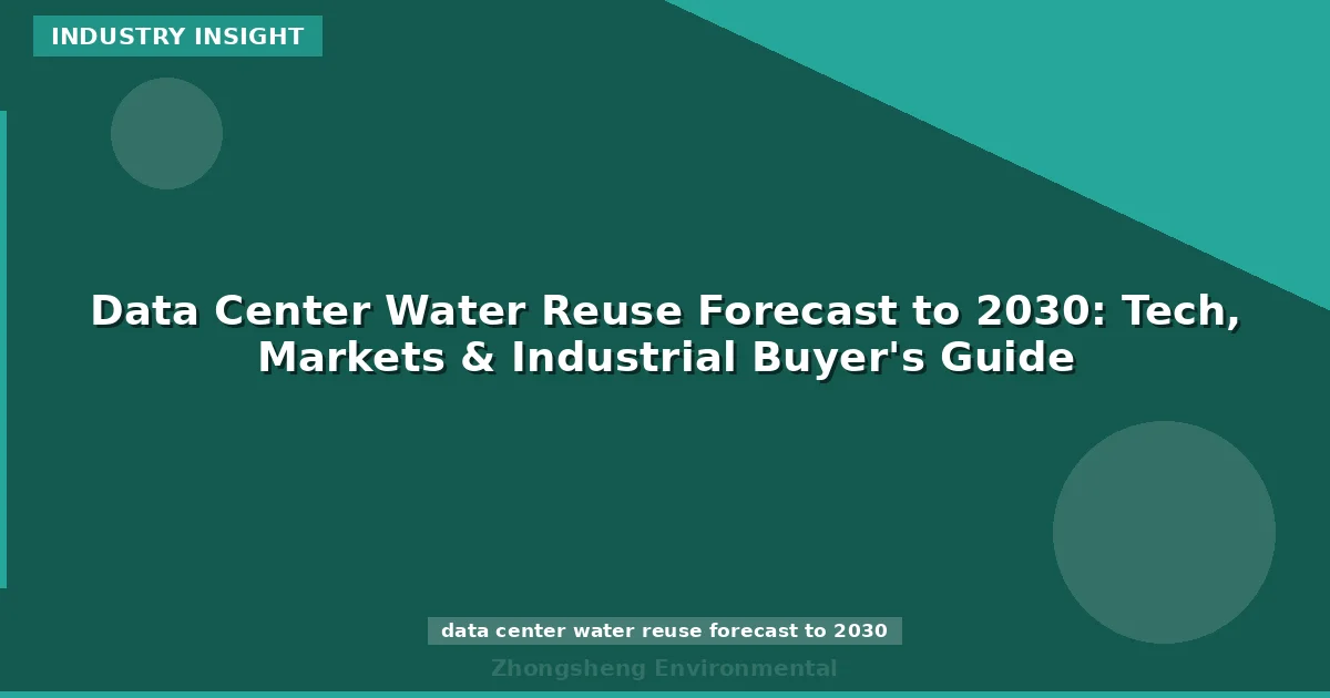 Data Center Water Reuse Forecast to 2030: Tech, Markets & Industrial Buyer's Guide