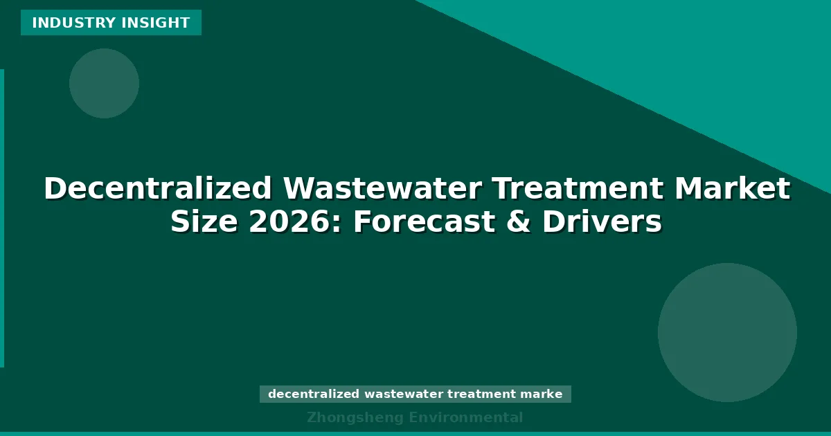 Decentralized Wastewater Treatment Market Size 2026: Forecast & Drivers