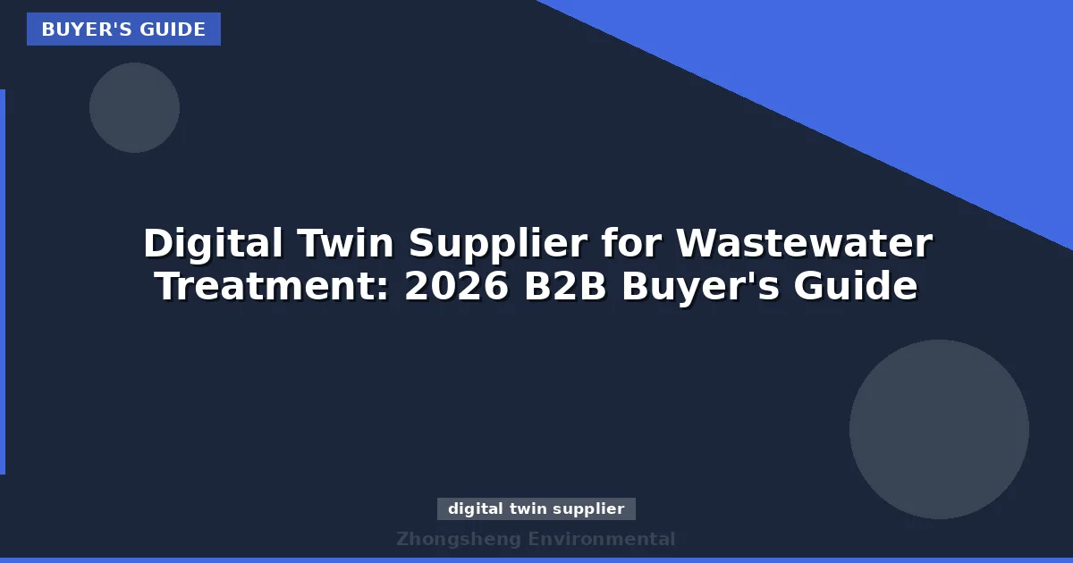 Digital Twin Supplier for Wastewater Treatment: 2026 B2B Buyer's Guide