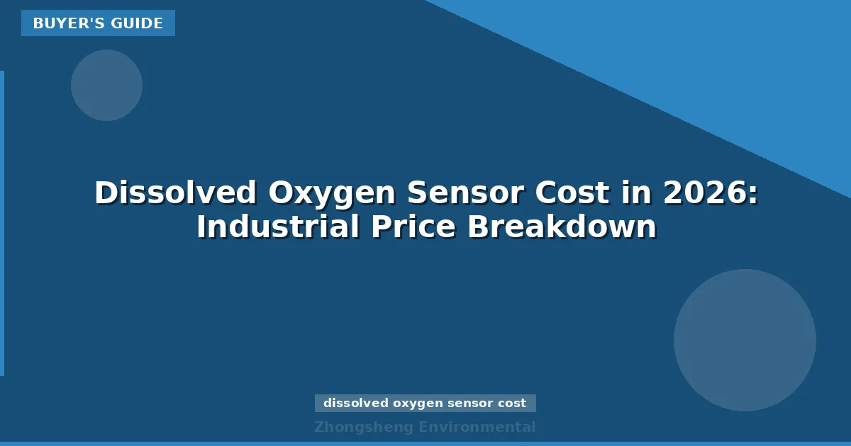 Dissolved Oxygen Sensor Cost in 2026: Industrial Price Breakdown