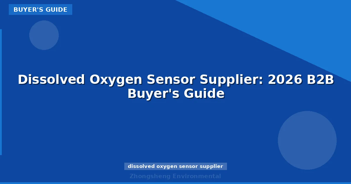 Dissolved Oxygen Sensor Supplier: 2026 B2B Buyer's Guide