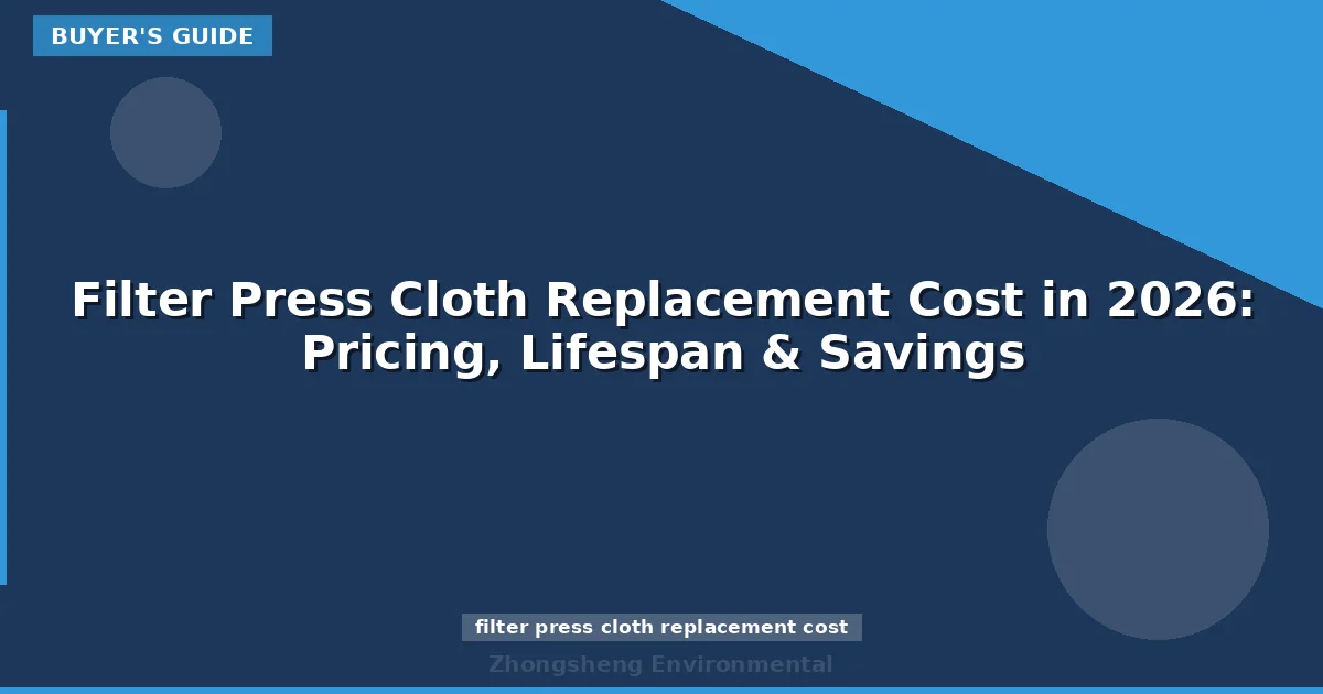 Filter Press Cloth Replacement Cost in 2026: Pricing, Lifespan & Savings