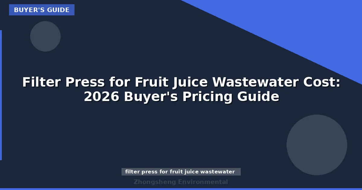 Filter Press for Fruit Juice Wastewater Cost: 2026 Buyer's Pricing Guide