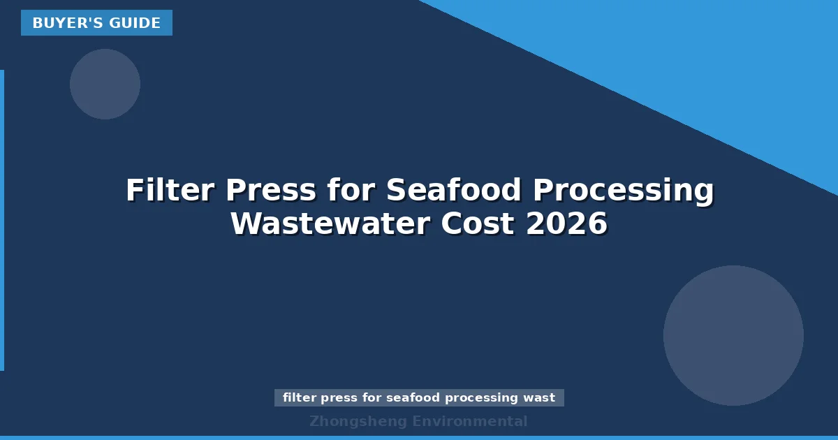 Filter Press for Seafood Processing Wastewater Cost 2026