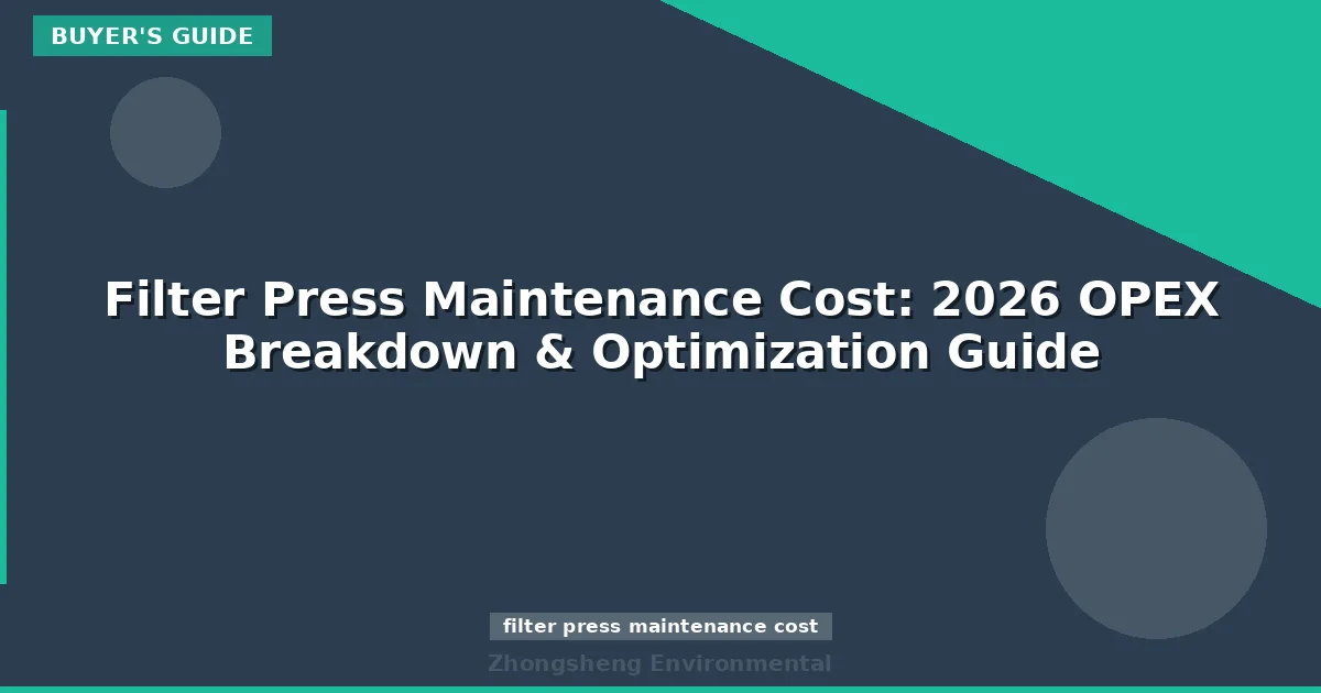 Filter Press Maintenance Cost: 2026 OPEX Breakdown & Optimization Guide