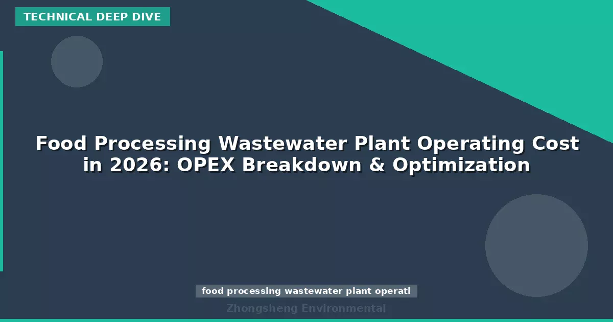 Food Processing Wastewater Plant Operating Cost in 2026: OPEX Breakdown & Optimization