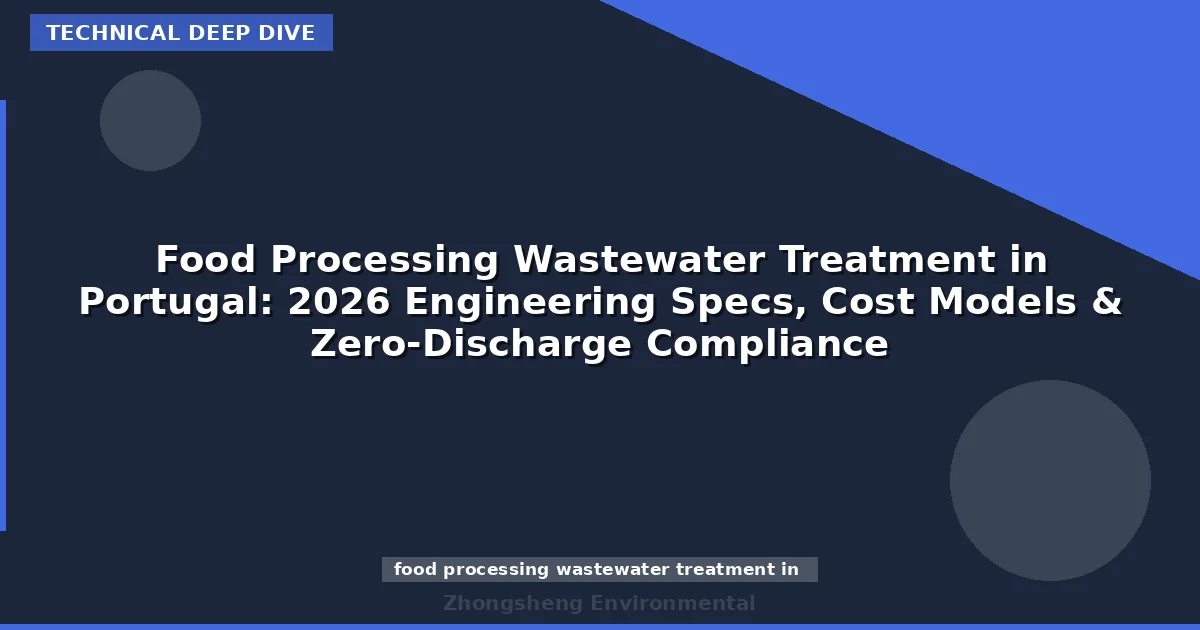 Food Processing Wastewater Treatment in Portugal: 2026 Engineering Specs, Cost Models & Zero-Discharge Compliance