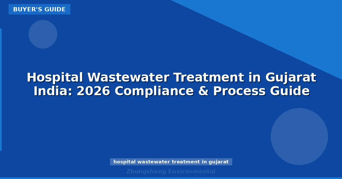 Hospital Wastewater Treatment in Gujarat India: 2026 Compliance & Process Guide