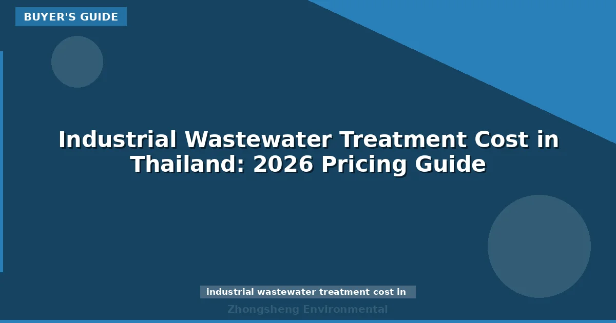 Industrial Wastewater Treatment Cost in Thailand: 2026 Pricing Guide