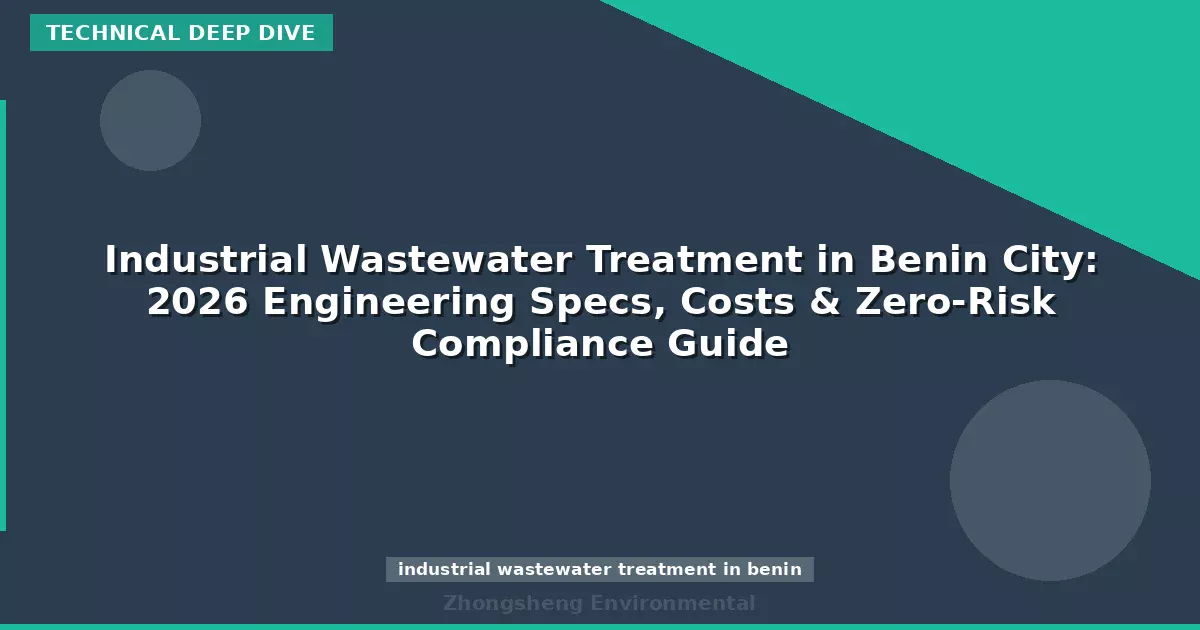 Industrial Wastewater Treatment in Benin City: 2026 Engineering Specs, Costs & Zero-Risk Compliance Guide