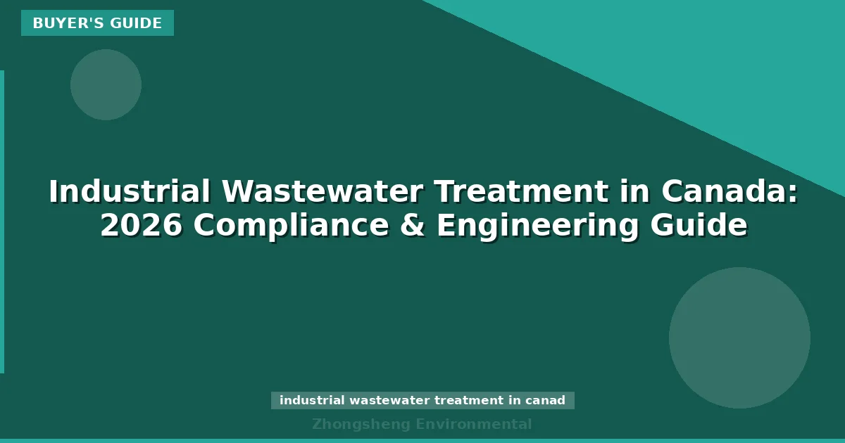 Industrial Wastewater Treatment in Canada: 2026 Compliance & Engineering Guide