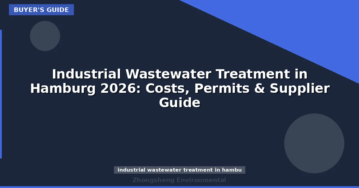 Industrial Wastewater Treatment in Hamburg 2026: Costs, Permits & Supplier Guide