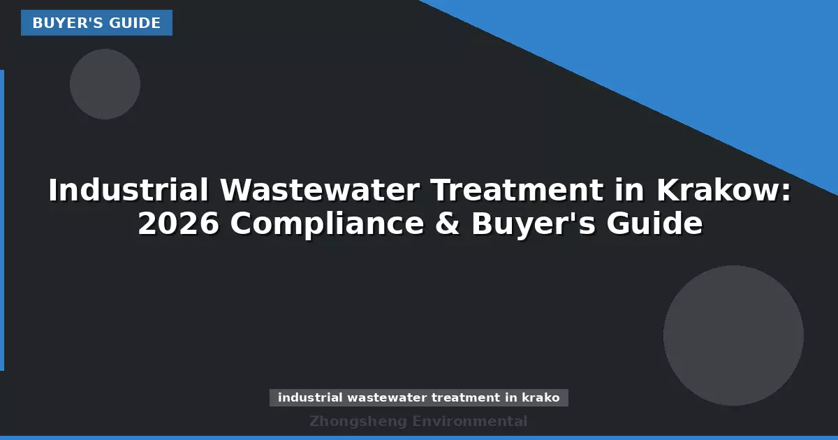 Industrial Wastewater Treatment in Krakow: 2026 Compliance & Buyer's Guide