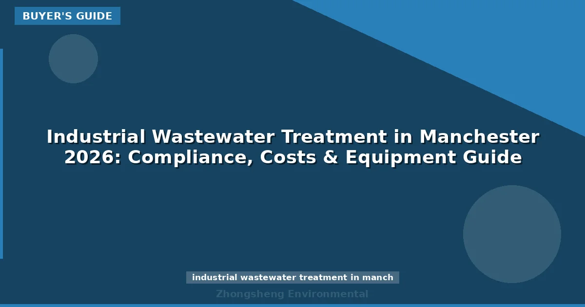 Industrial Wastewater Treatment in Manchester 2026: Compliance, Costs & Equipment Guide