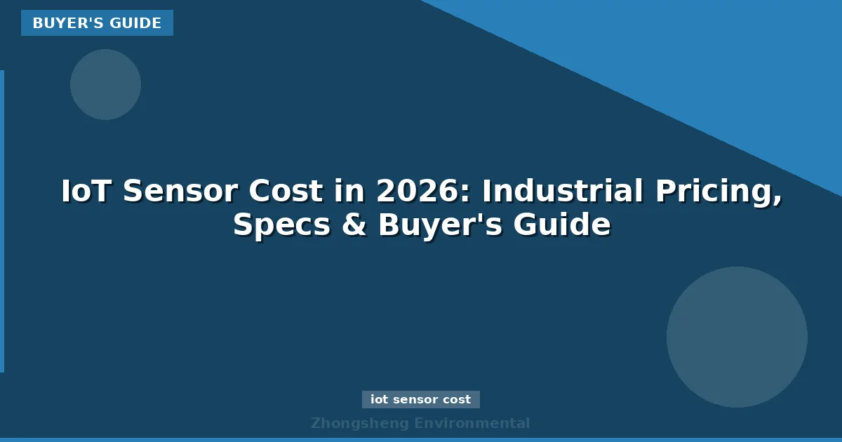IoT Sensor Cost in 2026: Industrial Pricing, Specs & Buyer's Guide