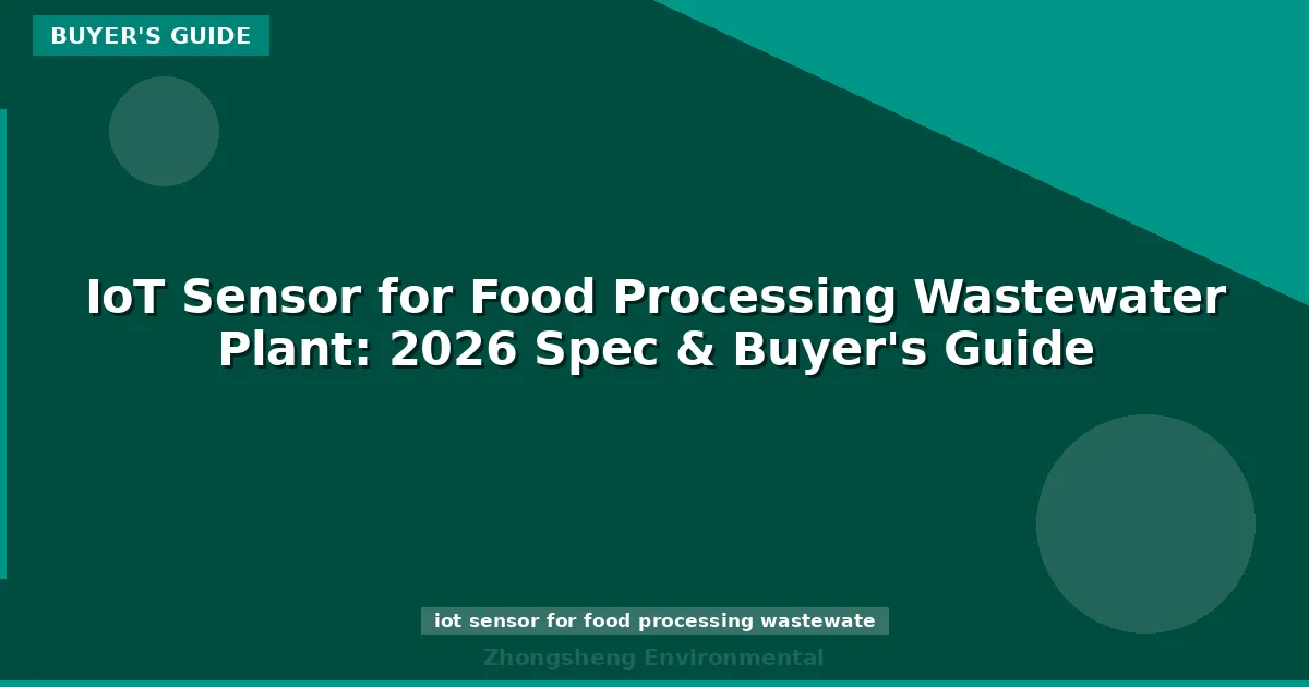 IoT Sensor for Food Processing Wastewater Plant: 2026 Spec & Buyer's Guide