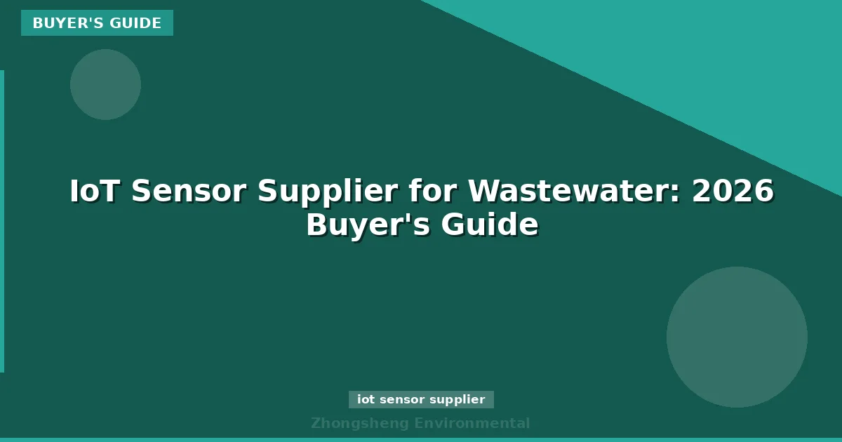 IoT Sensor Supplier for Wastewater: 2026 Buyer's Guide