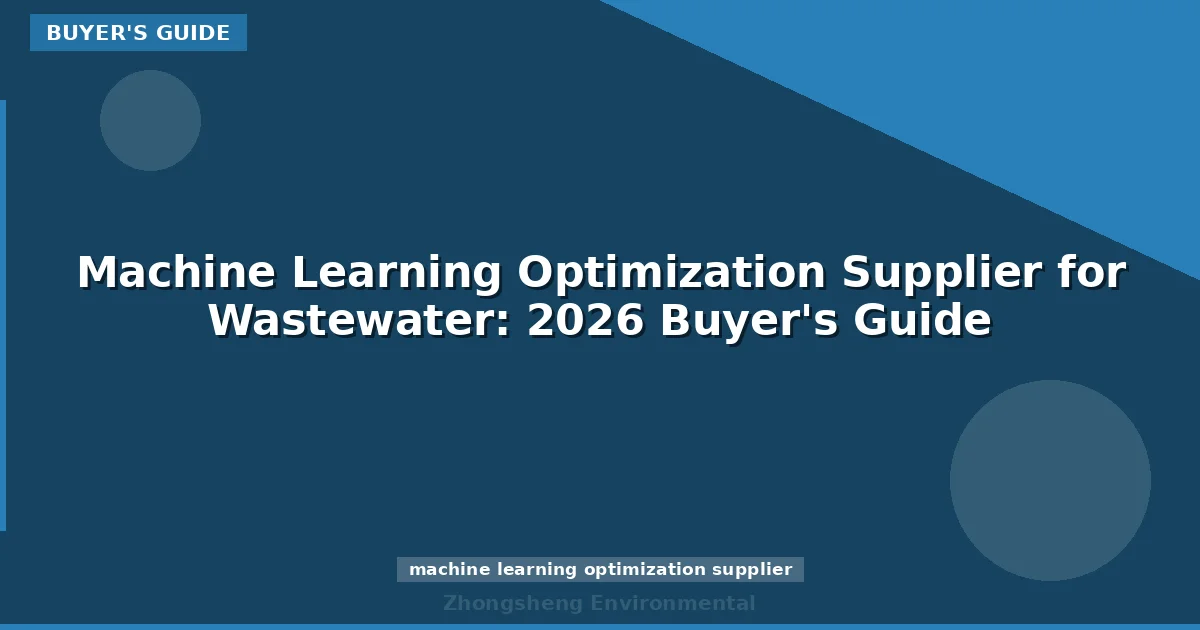 Machine Learning Optimization Supplier for Wastewater: 2026 Buyer's Guide