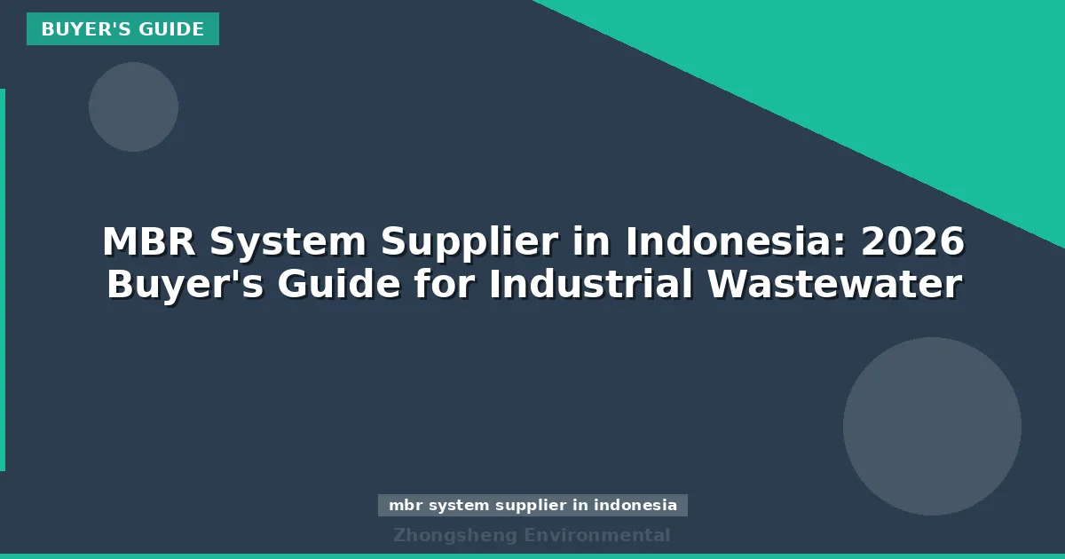 MBR System Supplier in Indonesia: 2026 Buyer's Guide for Industrial Wastewater