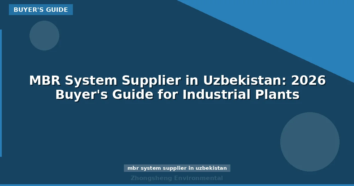 MBR System Supplier in Uzbekistan: 2026 Buyer's Guide for Industrial Plants