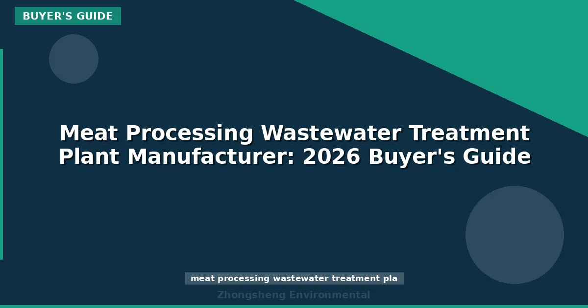 Meat Processing Wastewater Treatment Plant Manufacturer: 2026 Buyer's Guide
