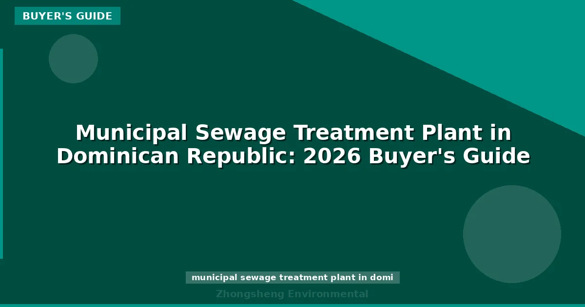 Municipal Sewage Treatment Plant in Dominican Republic: 2026 Buyer's Guide
