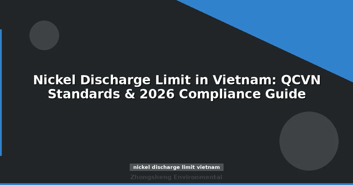 Nickel Discharge Limit in Vietnam: QCVN Standards & 2026 Compliance Guide