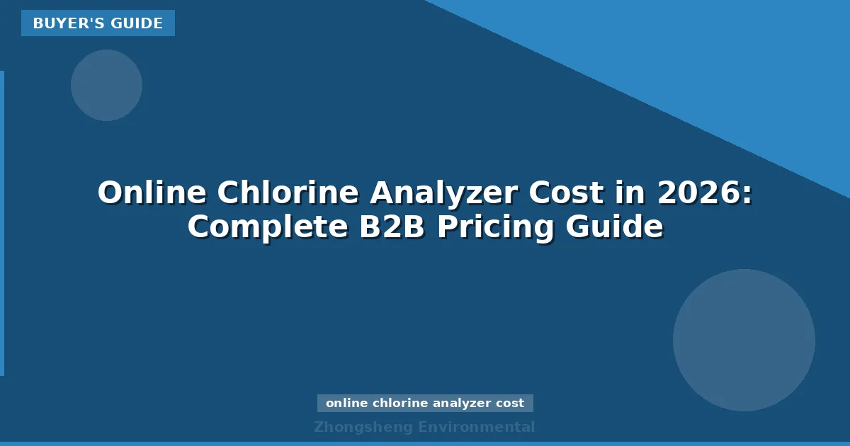 Online Chlorine Analyzer Cost in 2026: Complete B2B Pricing Guide