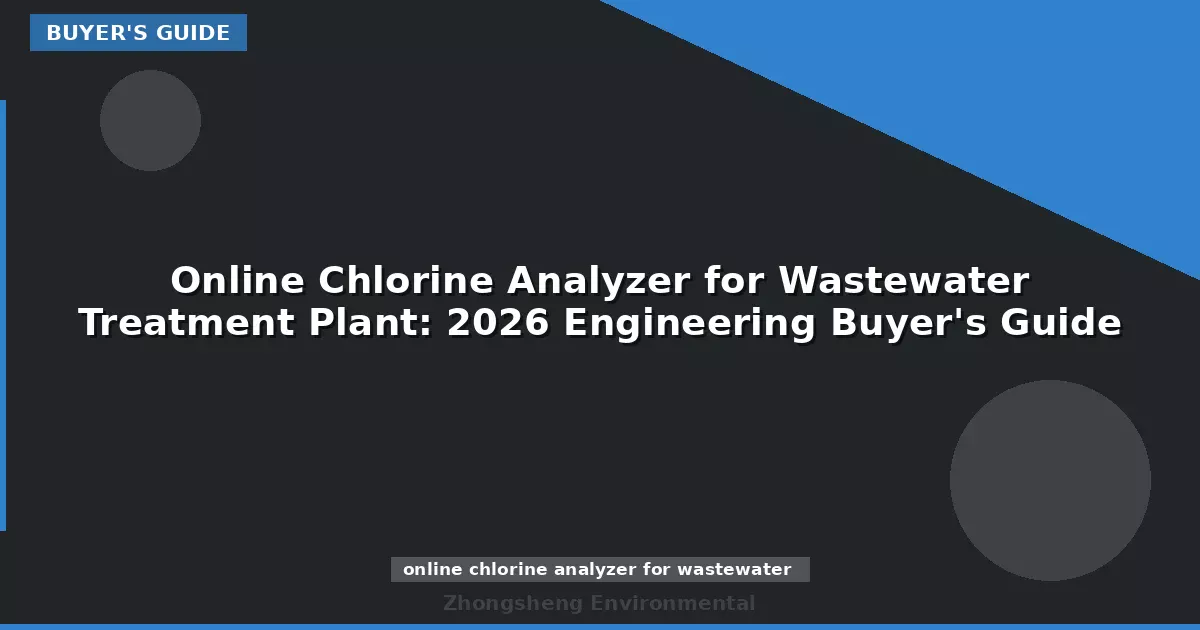 Online Chlorine Analyzer for Wastewater Treatment Plant: 2026 Engineering Buyer's Guide