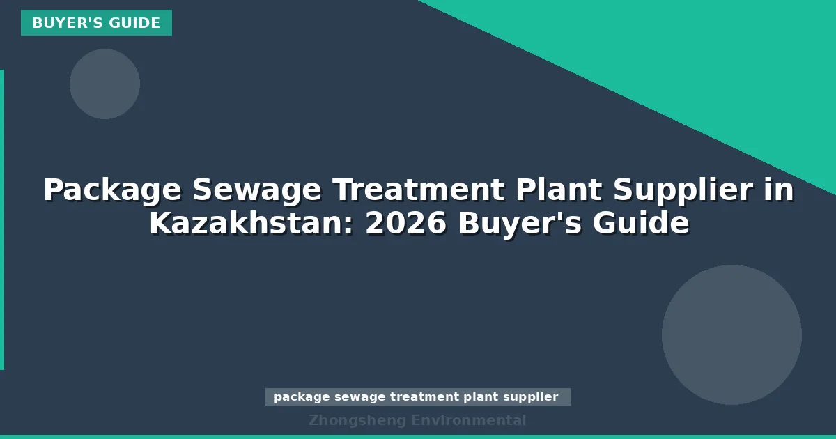 Package Sewage Treatment Plant Supplier in Kazakhstan: 2026 Buyer's Guide