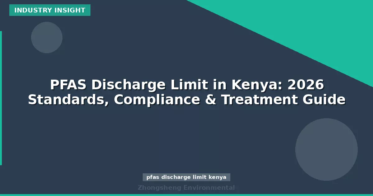 PFAS Discharge Limit in Kenya: 2026 Standards, Compliance & Treatment Guide