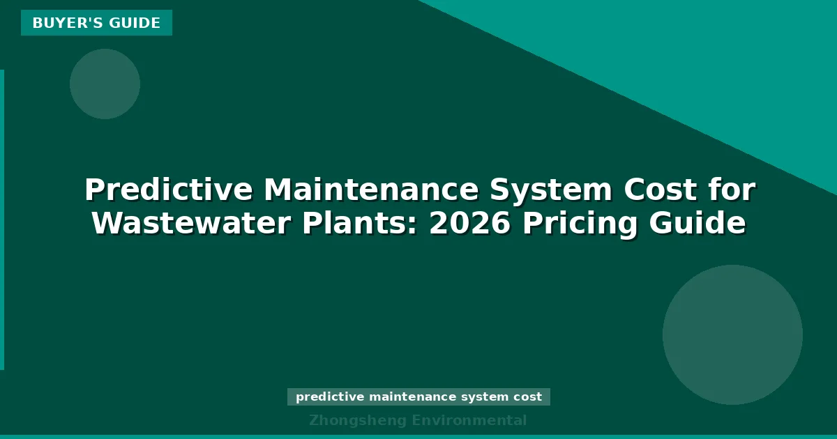 Predictive Maintenance System Cost for Wastewater Plants: 2026 Pricing Guide