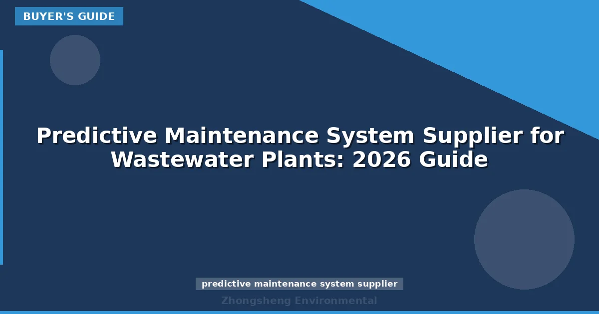 Predictive Maintenance System Supplier for Wastewater Plants: 2026 Guide