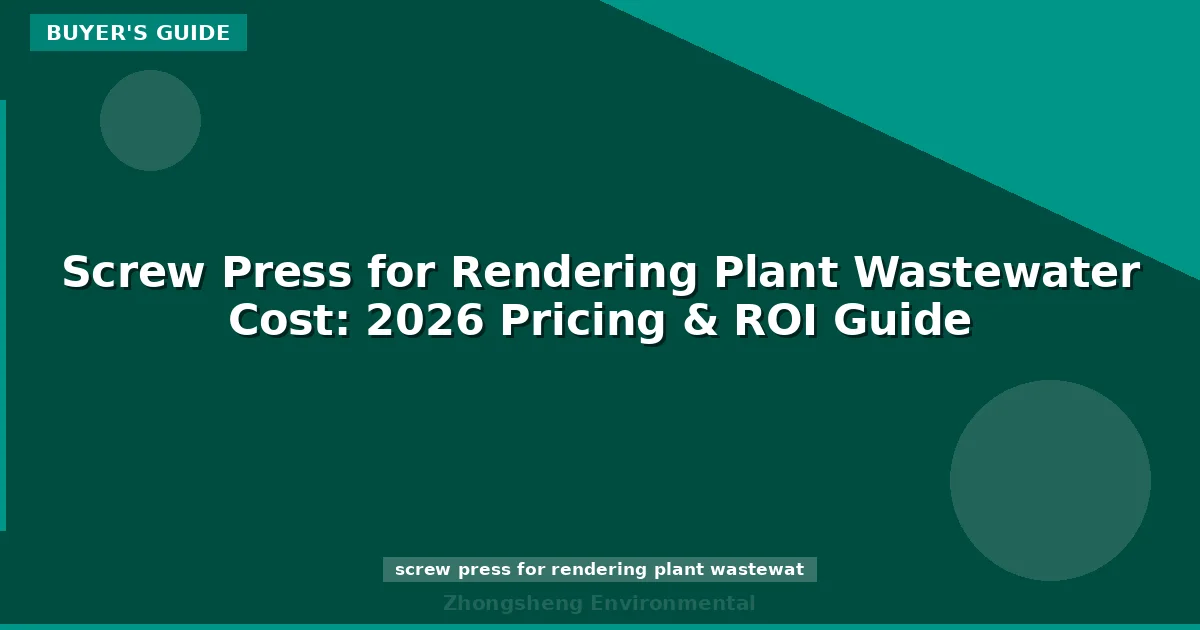 Screw Press for Rendering Plant Wastewater Cost: 2026 Pricing & ROI Guide
