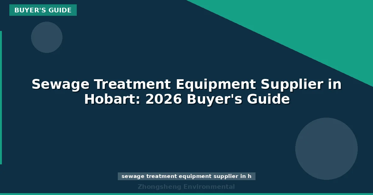 Sewage Treatment Equipment Supplier in Hobart: 2026 Buyer's Guide
