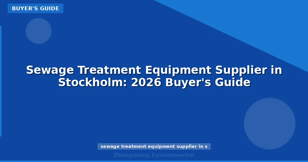 Sewage Treatment Equipment Supplier in Stockholm: 2026 Buyer's Guide