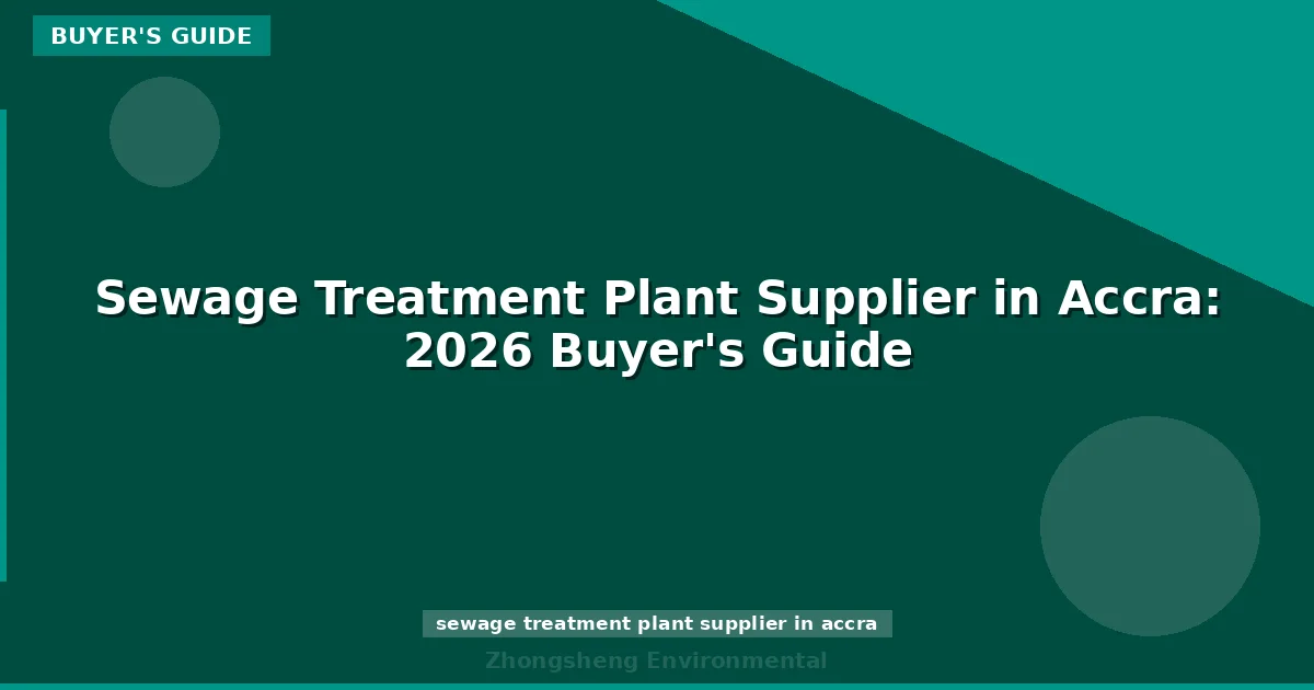 Sewage Treatment Plant Supplier in Accra: 2026 Buyer's Guide
