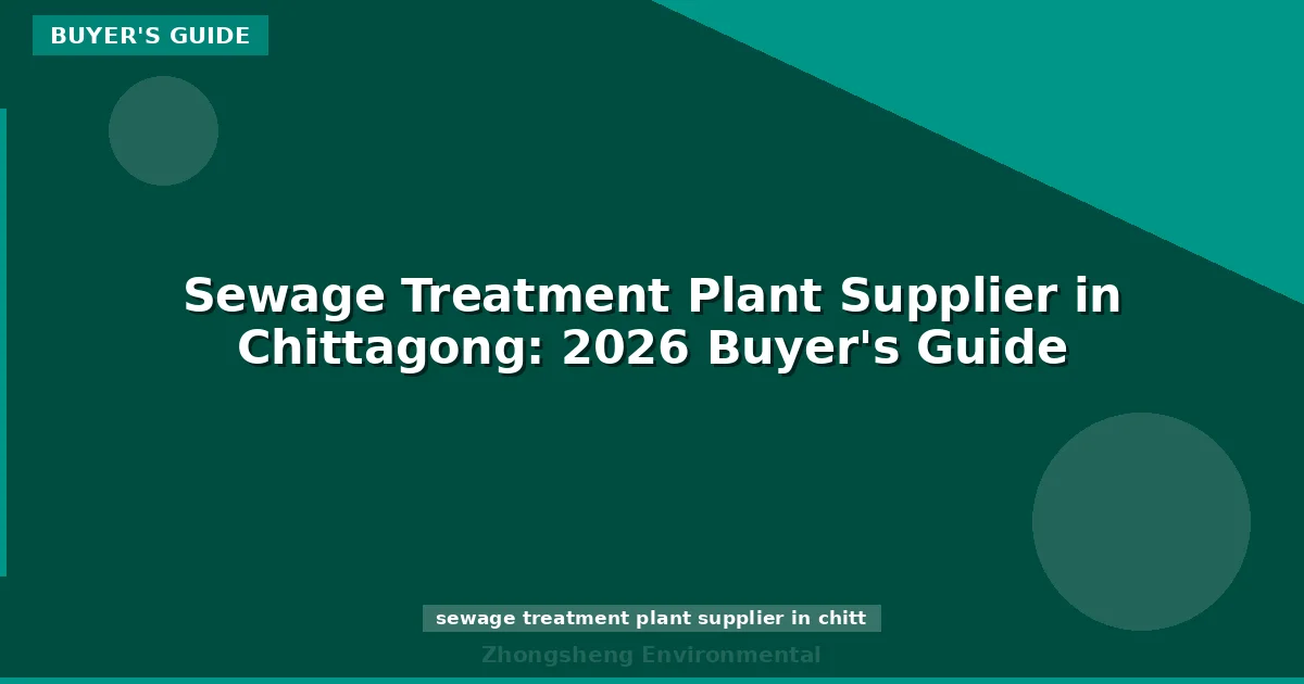 Sewage Treatment Plant Supplier in Chittagong: 2026 Buyer's Guide