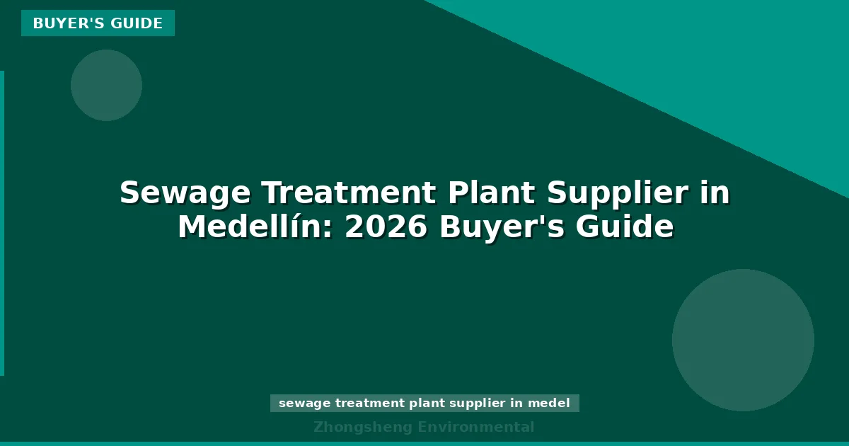 Sewage Treatment Plant Supplier in Medellín: 2026 Buyer's Guide