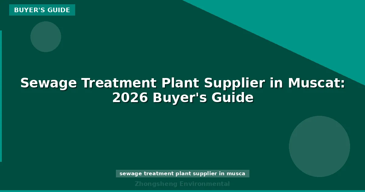 Sewage Treatment Plant Supplier in Muscat: 2026 Buyer's Guide