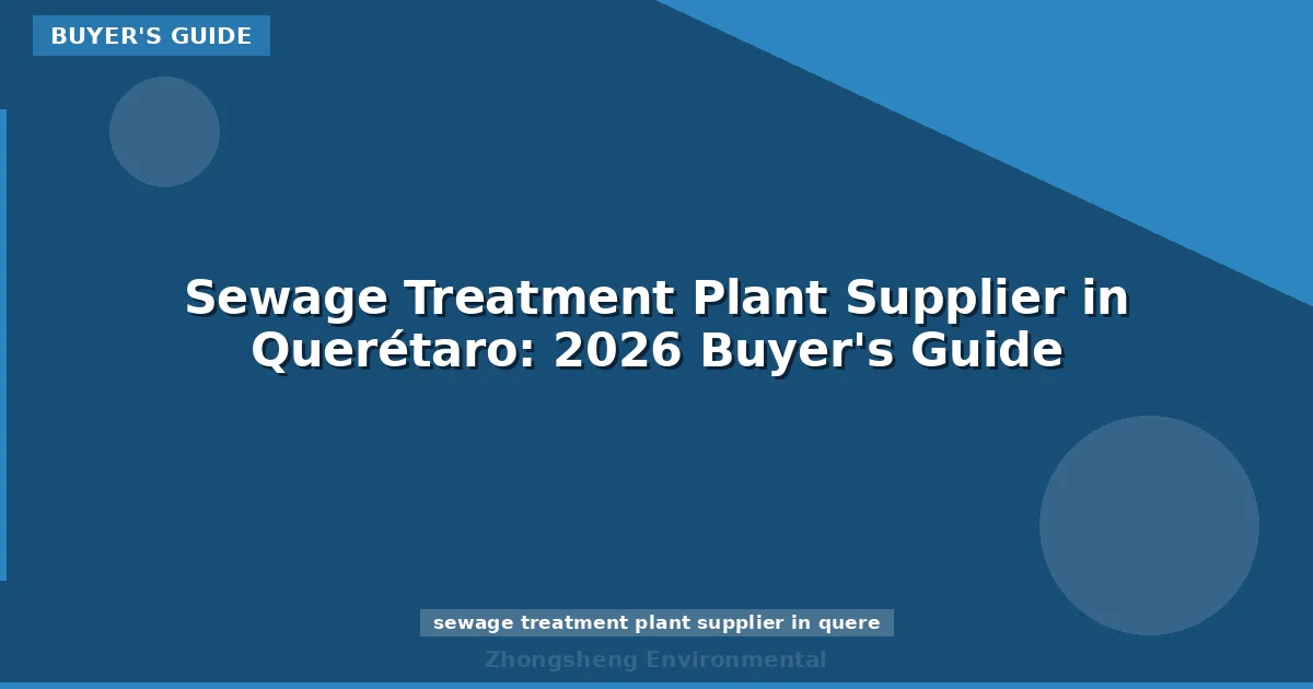 Sewage Treatment Plant Supplier in Querétaro: 2026 Buyer's Guide