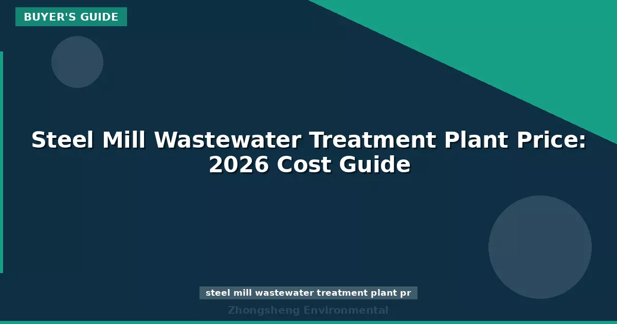 Steel Mill Wastewater Treatment Plant Price: 2026 Cost Guide