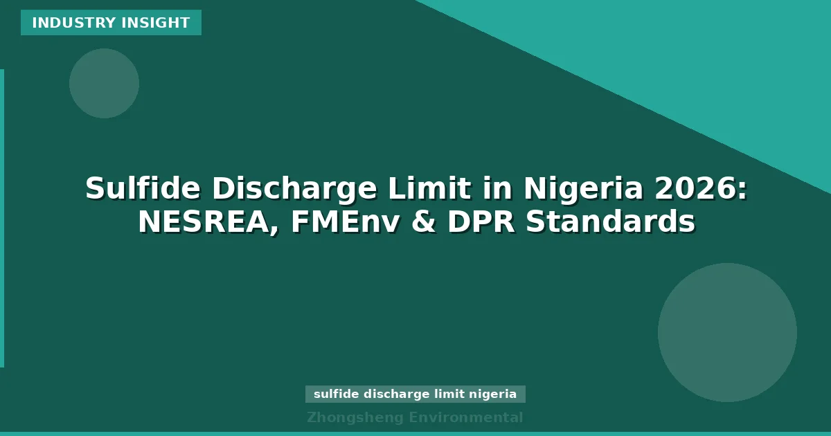 Sulfide Discharge Limit in Nigeria 2026: NESREA, FMEnv & DPR Standards