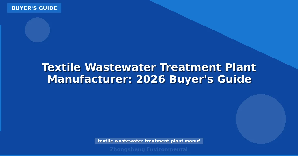 Textile Wastewater Treatment Plant Manufacturer: 2026 Buyer's Guide