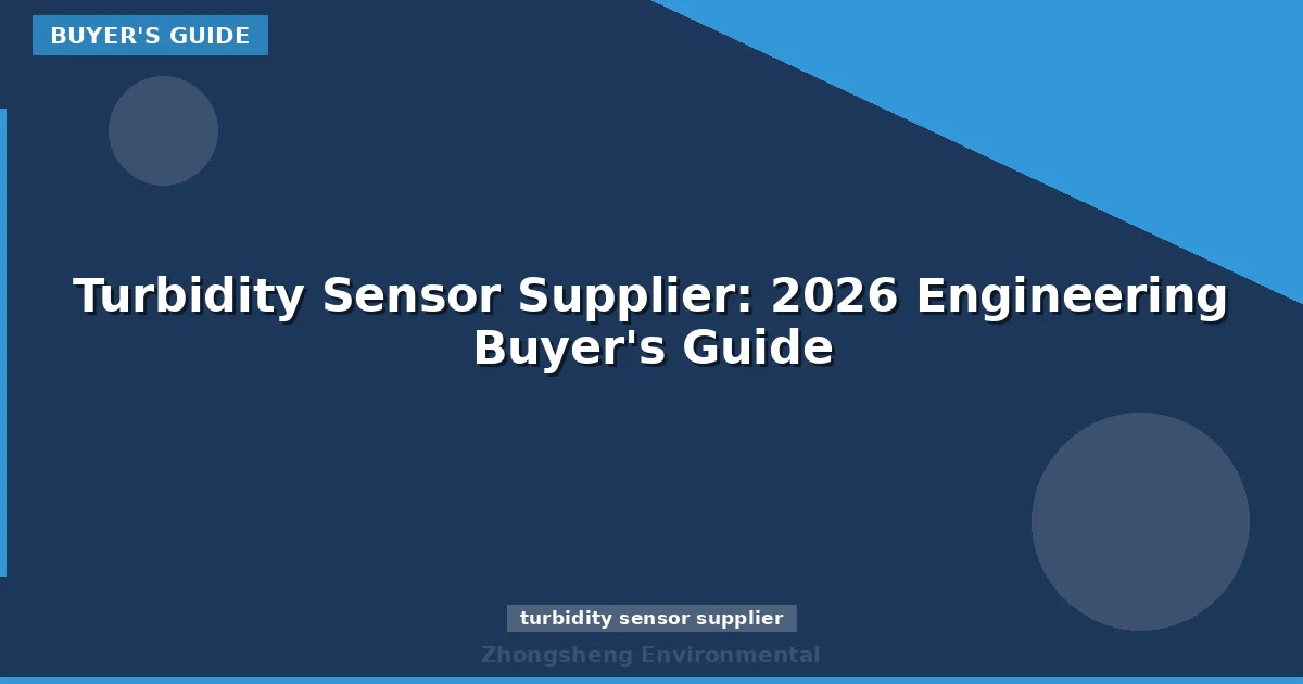 Turbidity Sensor Supplier: 2026 Engineering Buyer's Guide