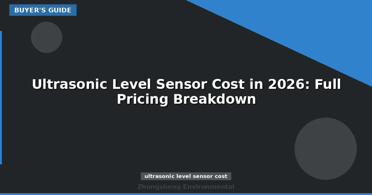 Ultrasonic Level Sensor Cost in 2026: Full Pricing Breakdown