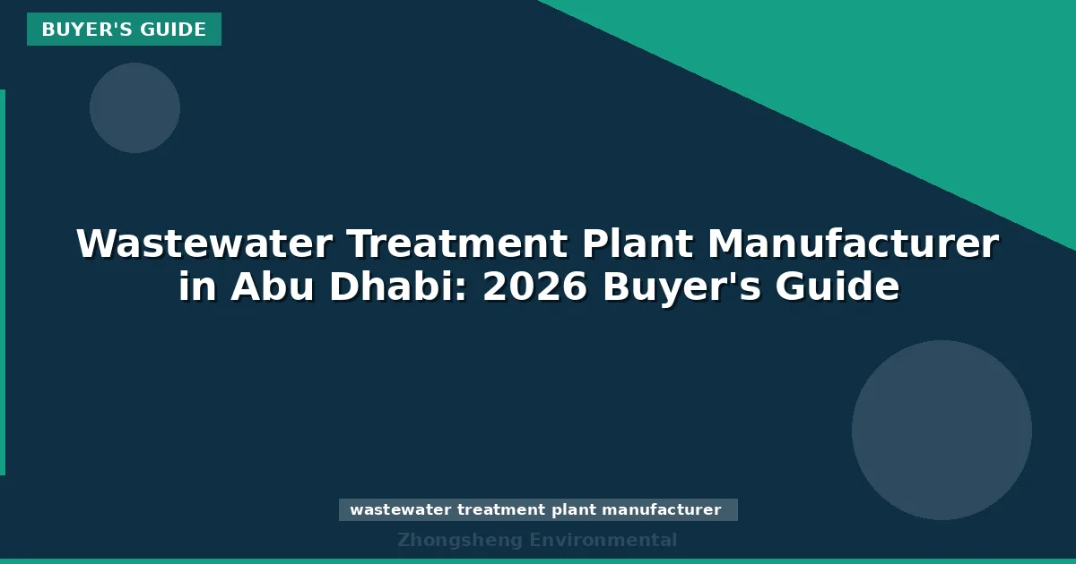 Wastewater Treatment Plant Manufacturer in Abu Dhabi: 2026 Buyer's Guide
