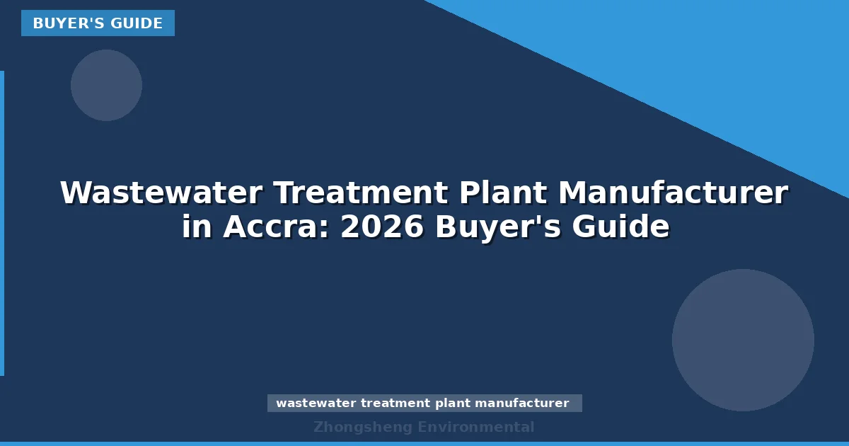 Wastewater Treatment Plant Manufacturer in Accra: 2026 Buyer's Guide