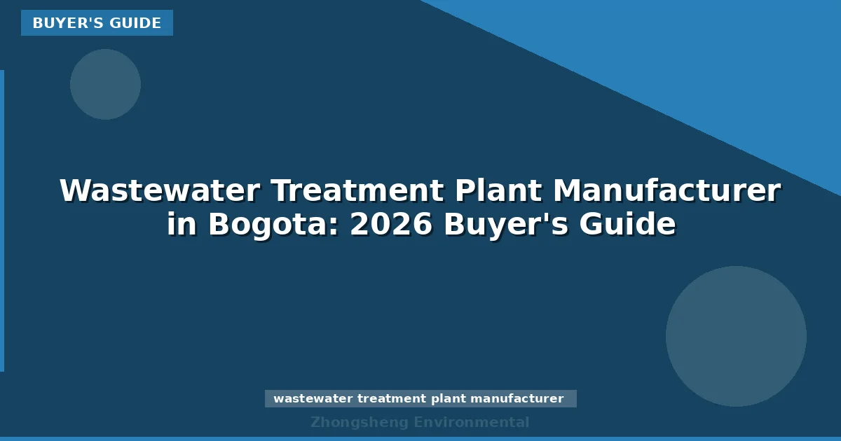 Wastewater Treatment Plant Manufacturer in Bogota: 2026 Buyer's Guide
