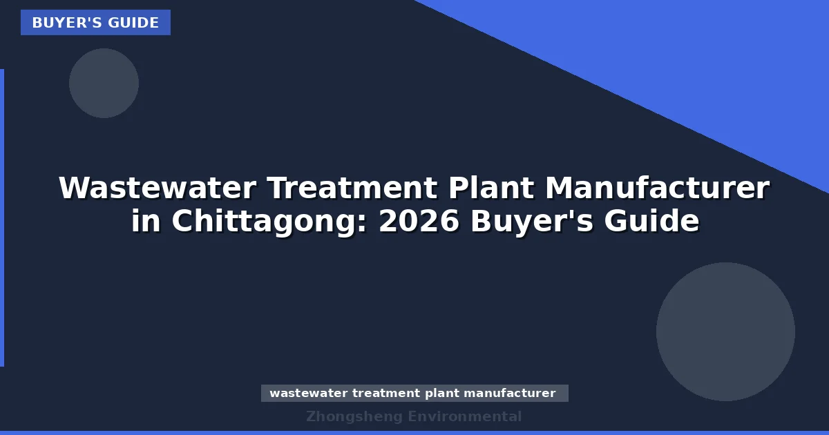 Wastewater Treatment Plant Manufacturer in Chittagong: 2026 Buyer's Guide